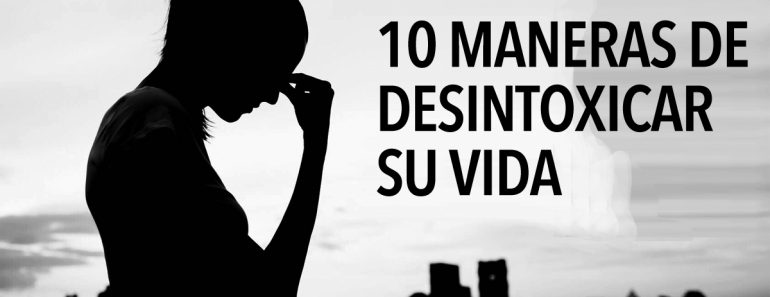 10 maneras de desintoxicar su vida