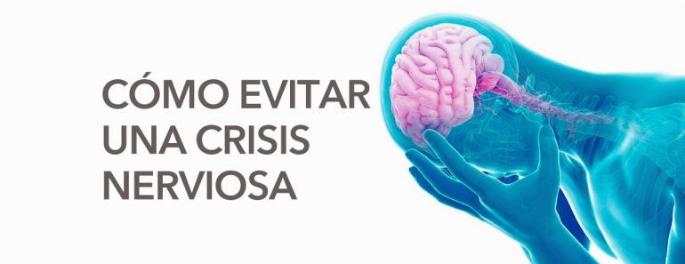Terapeutas revelan 9 cosas que le evitarán tener una crisis nerviosa