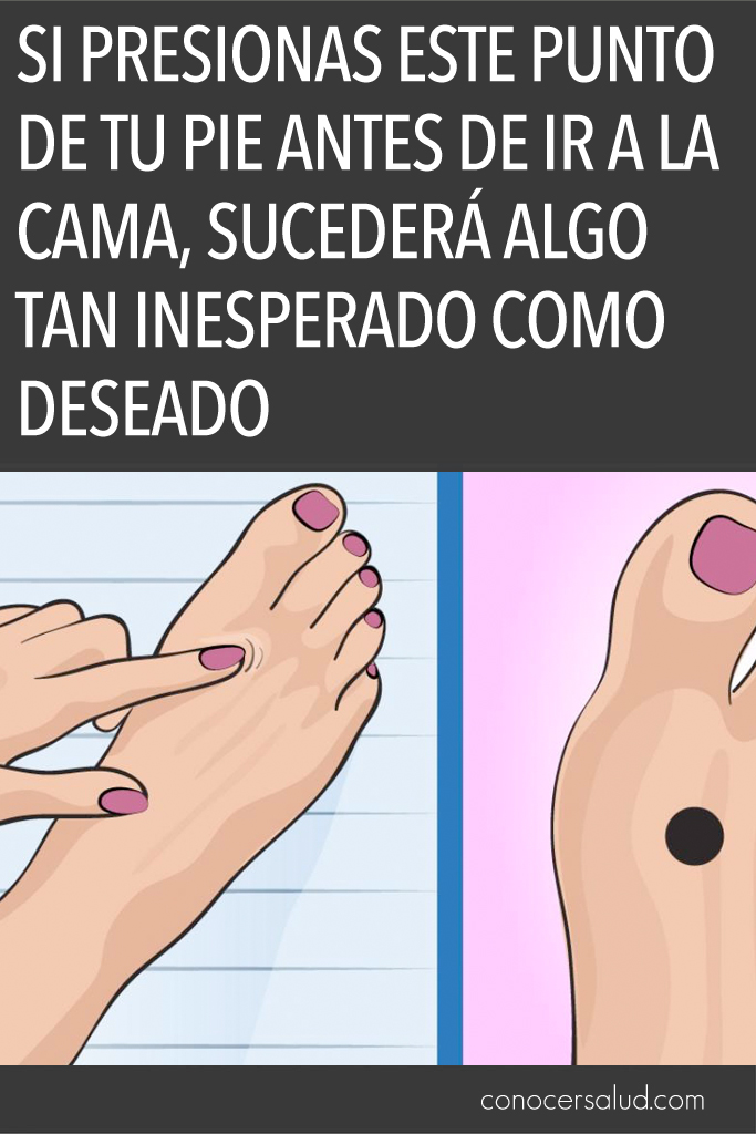 Si presionas este punto de tu pie antes de ir a la cama, sucederá algo tan inesperado como deseado