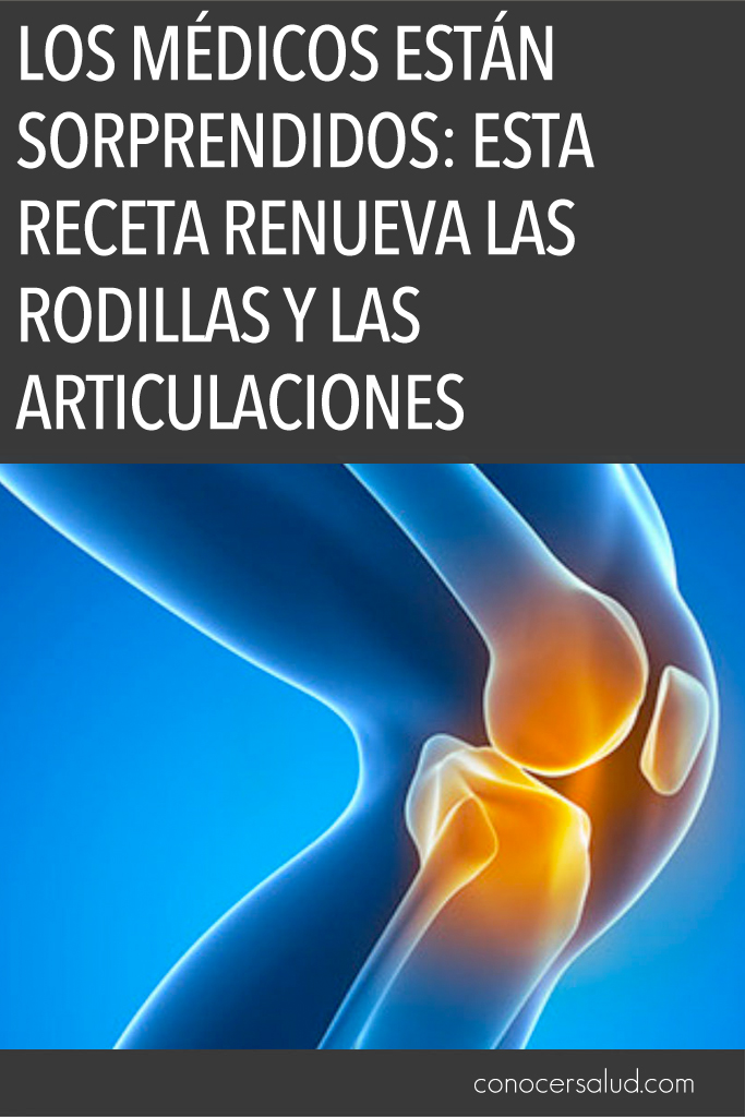 Los médicos están sorprendidos: Esta receta renueva las rodillas y las articulaciones