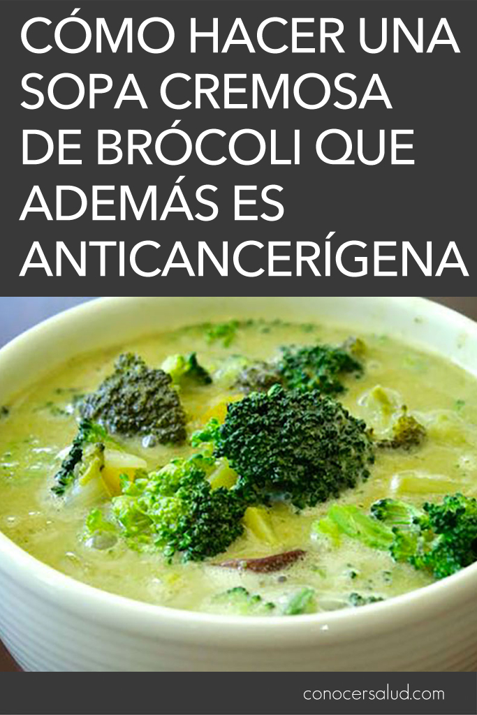 Cómo hacer una sopa cremosa de brócoli que además es anticancerígena