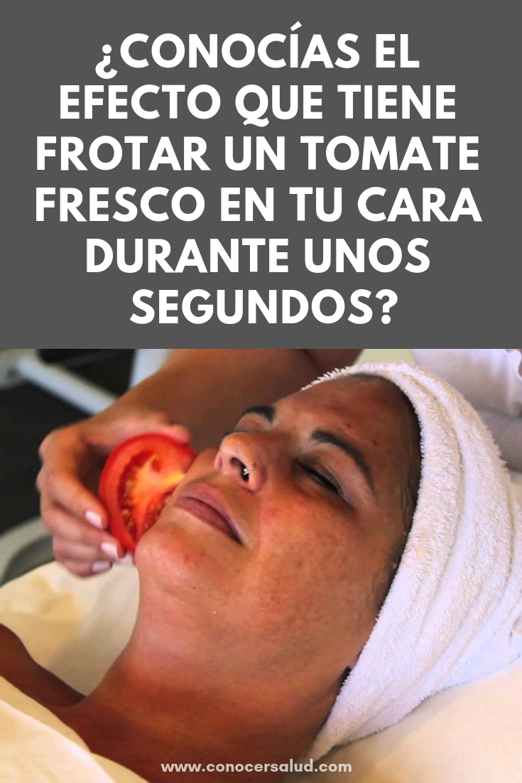 ¿Conocías el efecto que tiene frotar un tomate fresco en tu cara durante unos segundos?