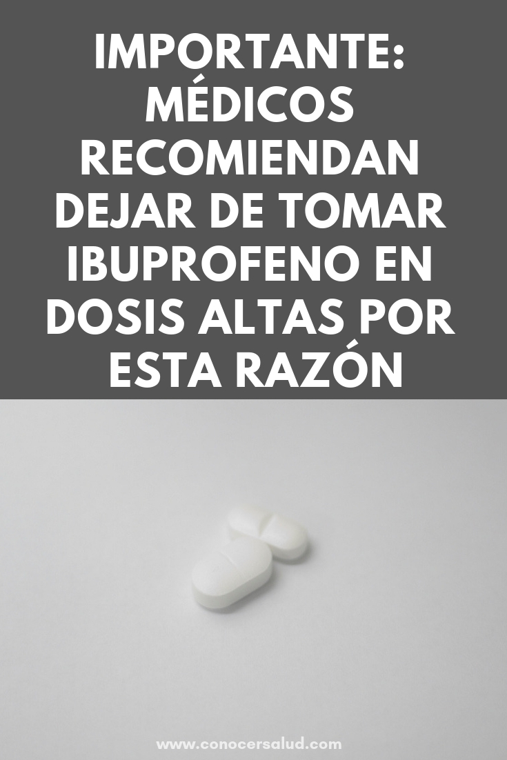 IMPORTANTE: médicos recomiendan dejar de tomar ibuprofeno en dosis altas por esta razón