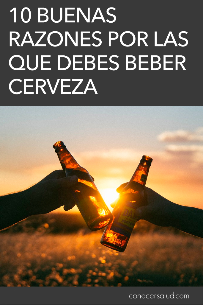 10 buenas razones por las que debes beber cerveza. ¡La razón 4 es muy importante!