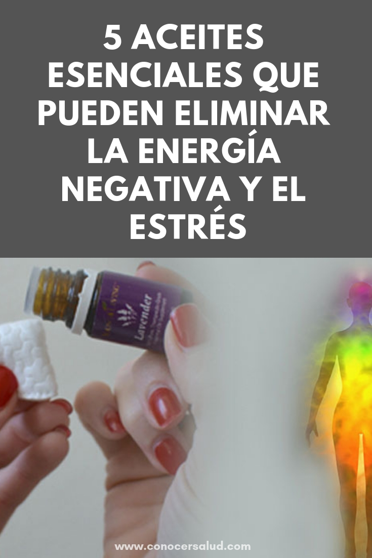 5 aceites esenciales que pueden eliminar la energía negativa y el estrés de tu cuerpo