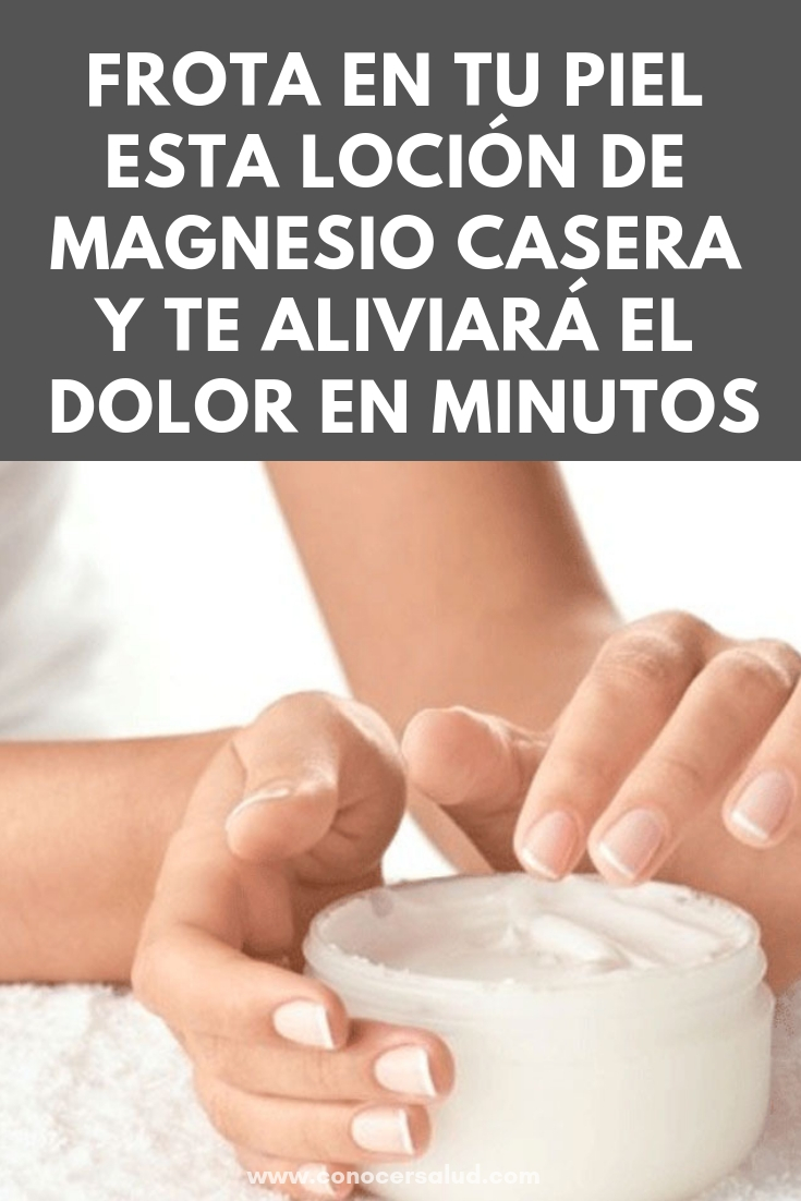 Frota en tu piel esta loción de magnesio casera y te aliviará el dolor en minutos