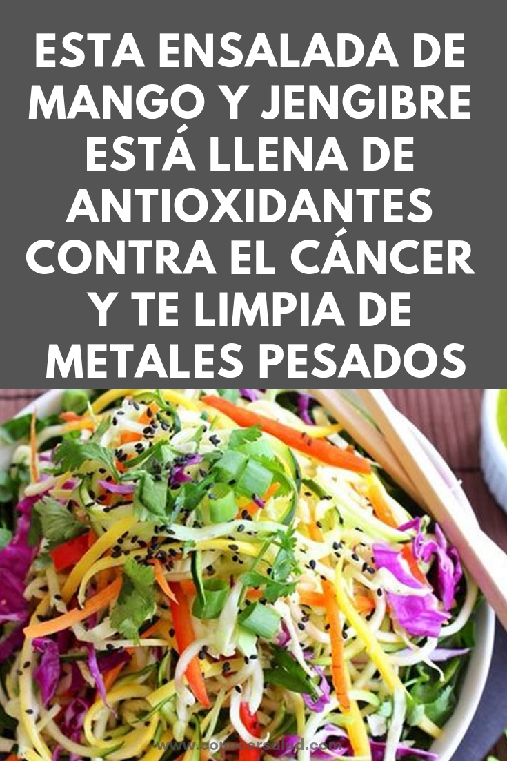 Esta ensalada de mango y jengibre está LLENA de antioxidantes contra el cáncer y te limpia de metales pesados