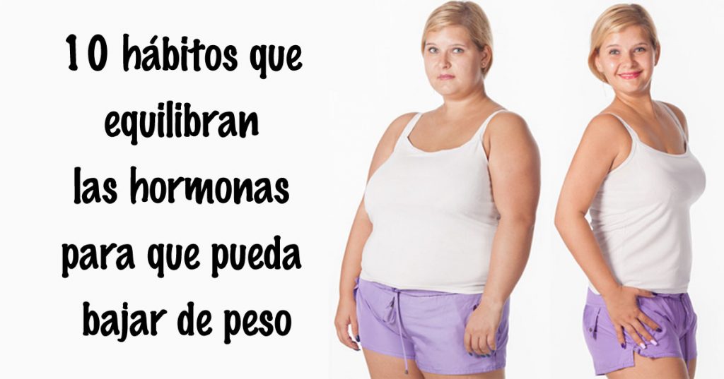 10 hábitos que equilibran las hormonas para que pueda bajar de peso