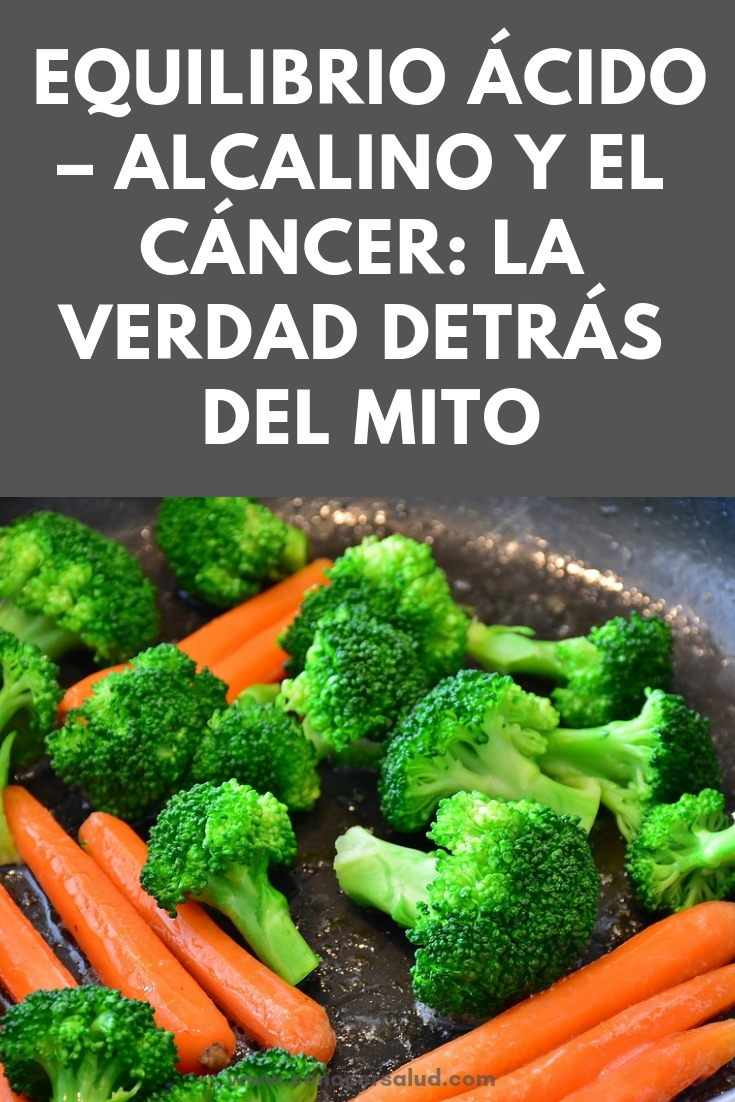 Equilibrio ácido - alcalino y el cáncer: La verdad detrás del mito