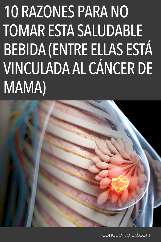 10 Razones para no tomar esta saludable bebida (entre ellas está vinculada al cáncer de mama)