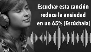 Los neurólogos dicen que esta canción reduce la ansiedad en un 65% [Escúchala]