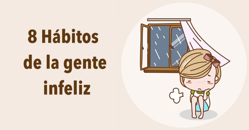 8 Hábitos de la gente infeliz y cómo evitar tenerlos