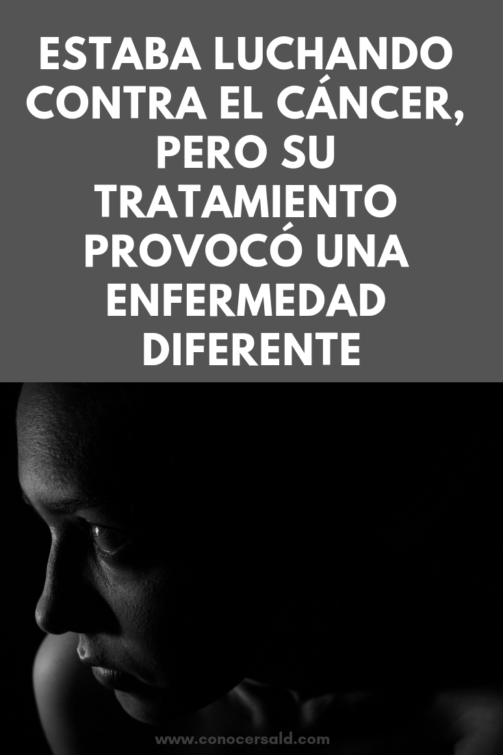 Estaba luchando contra el cáncer, pero su tratamiento provocó una enfermedad completamente diferente