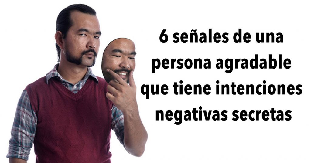 6 señales de una persona agradable que tiene intenciones negativas secretas