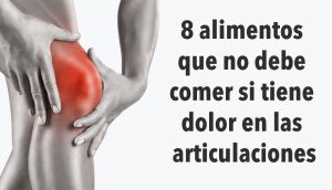 8 alimentos que no debe comer si tiene dolor en las articulaciones