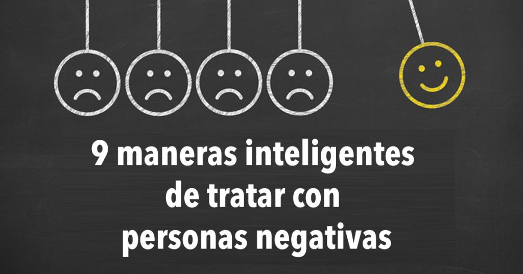 9 maneras inteligentes de tratar con personas negativas