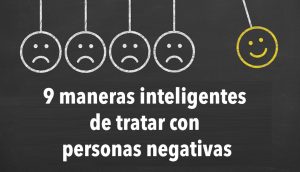 9 maneras inteligentes de tratar con personas negativas