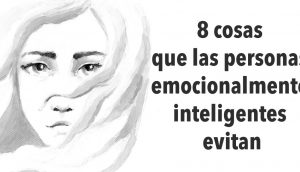 8 cosas que las personas emocionalmente inteligentes evitan