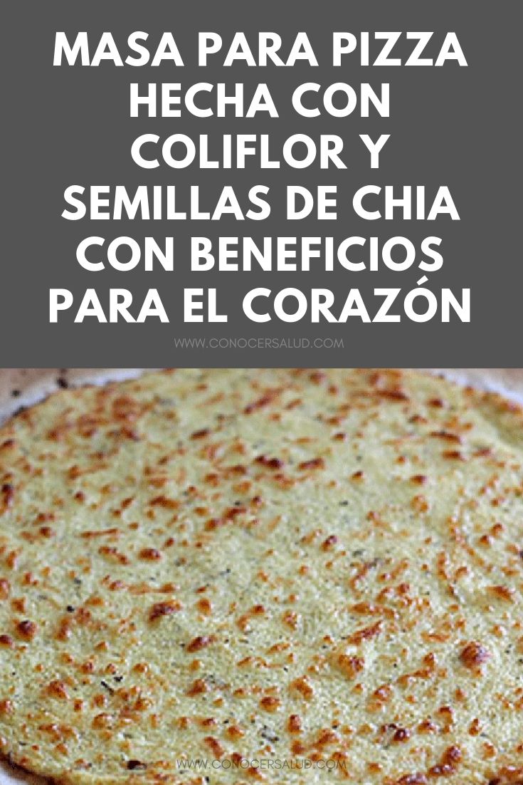 Masa para pizza hecha con coliflor y semillas de chia con beneficios para el corazón