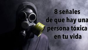 8 señales de que hay una persona tóxica en tu vida