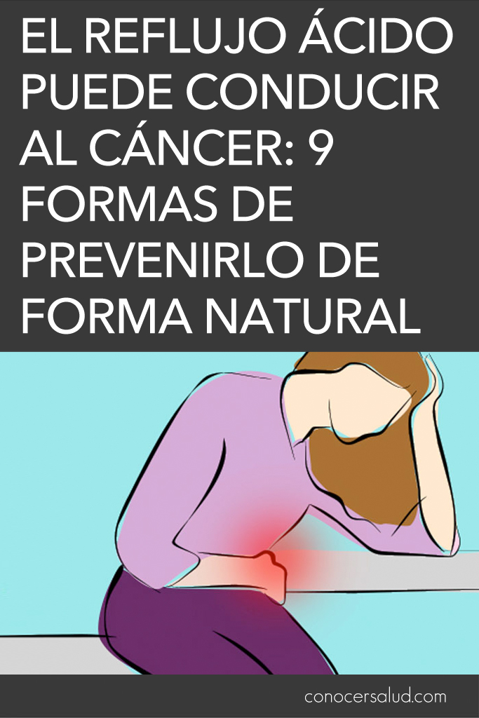 El reflujo ácido puede conducir al cáncer: 9 formas de prevenirlo de forma natural