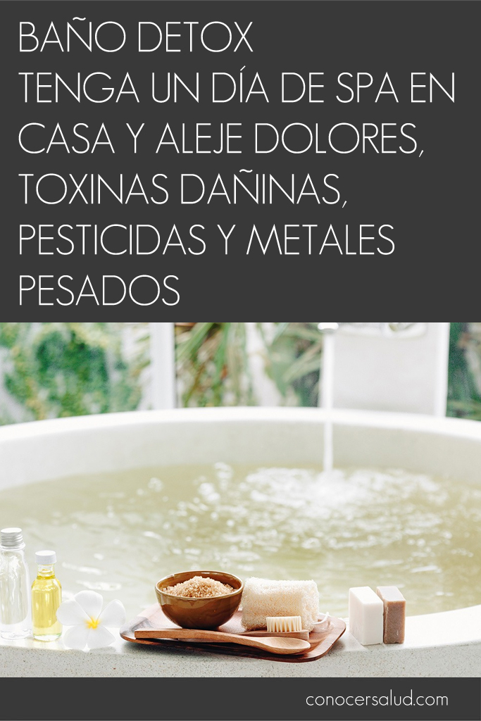 Baño detox - Tenga un día de spa en casa y aleje dolores, toxinas dañinas, pesticidas y metales pesados