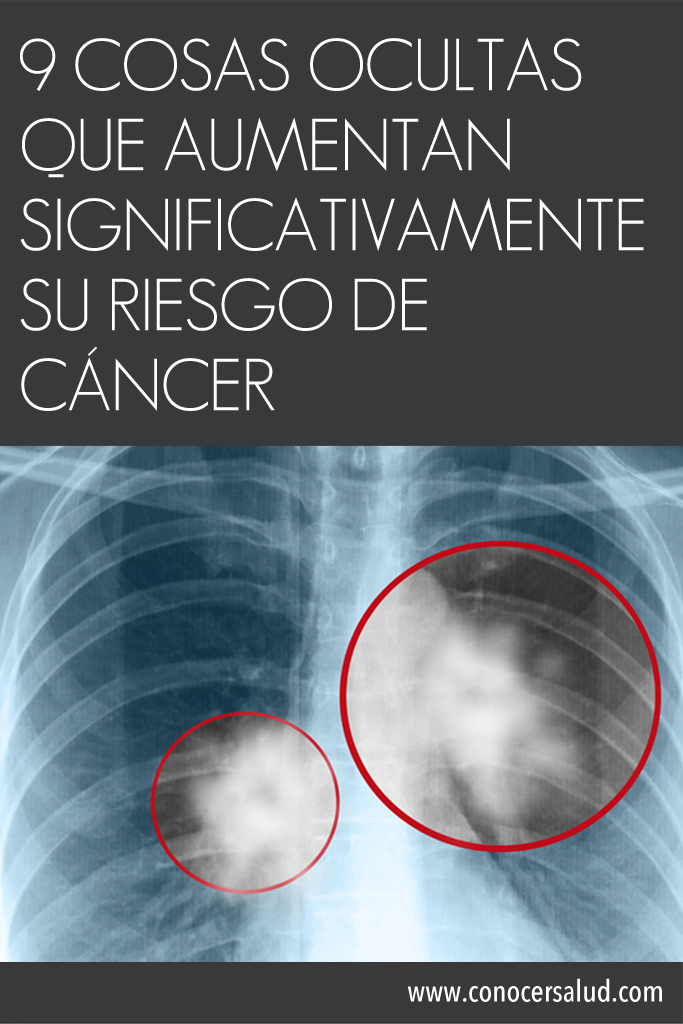 9 cosas ocultas que aumentan significativamente su riesgo de cáncer