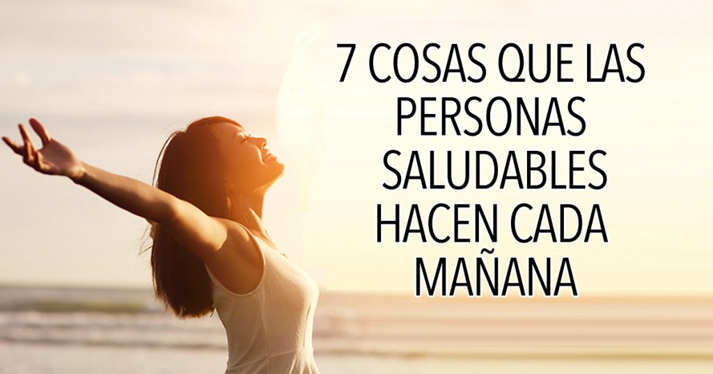 7 cosas que las personas saludables hacen cada mañana