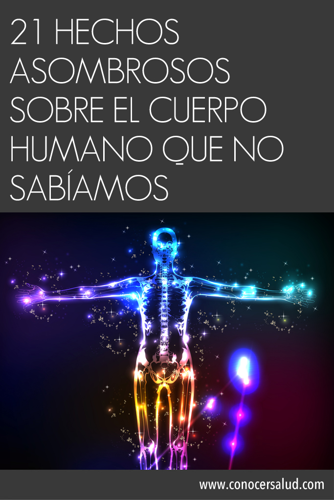 21 hechos asombrosos sobre el cuerpo humano que no sabíamos