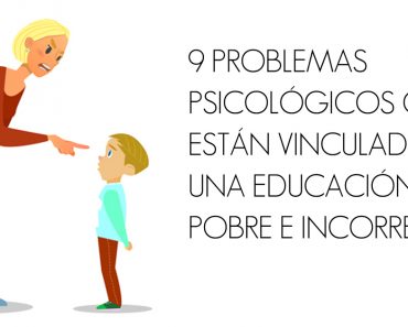9 Problemas psicológicos que están vinculados a una educación pobre e incorrecta