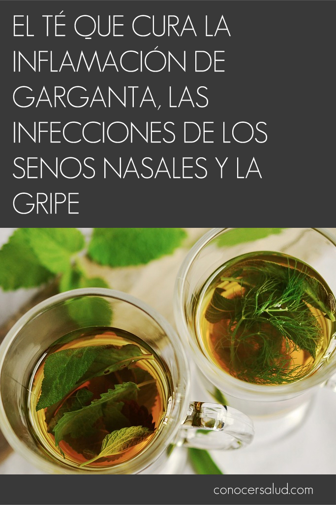 El té que cura la inflamación de garganta, las infecciones de los senos nasales y la gripe