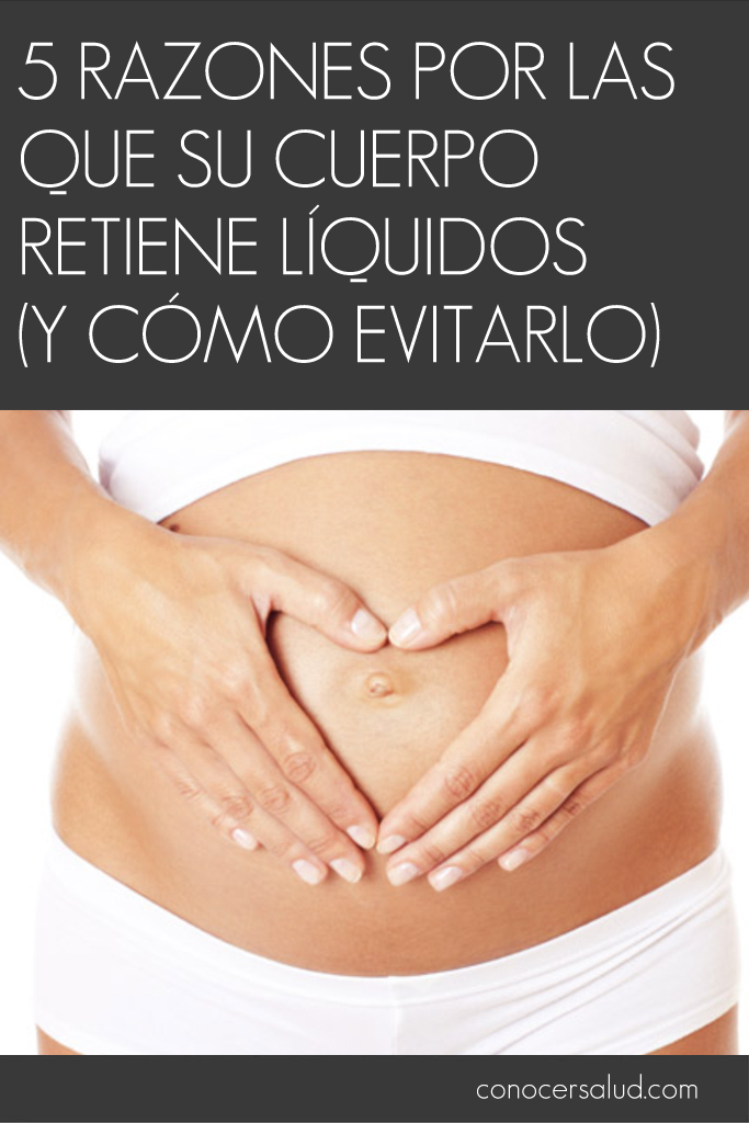 5 razones por las que su cuerpo retiene líquidos (y cómo evitarlo)