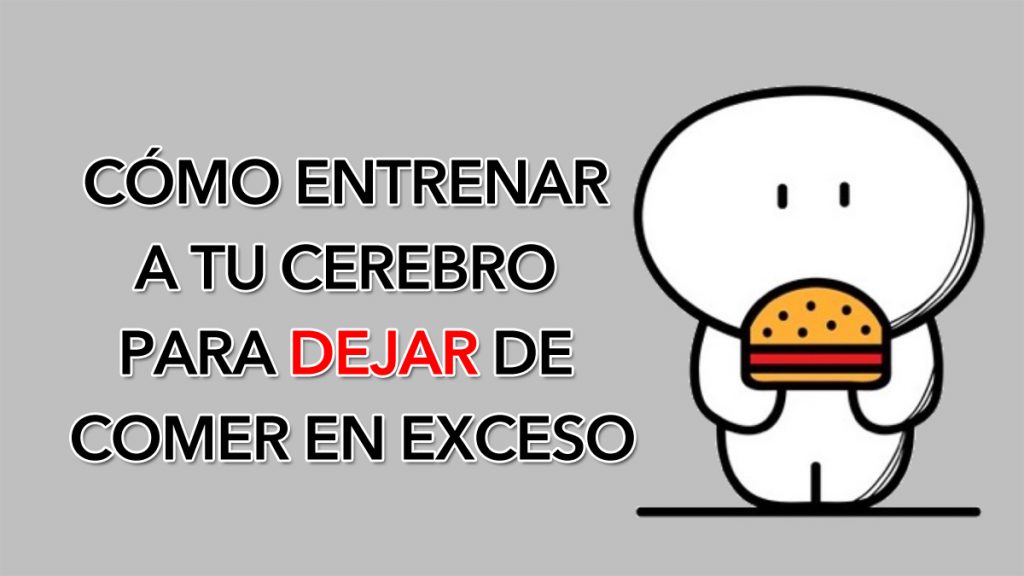 Cómo entrenar a tu cerebro para dejar de comer en exceso