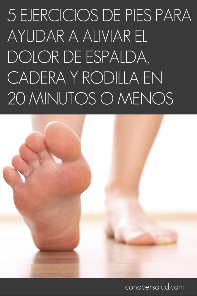 5 Ejercicios de pies para ayudar a aliviar el dolor de espalda, cadera y rodilla en 20 minutos o menos