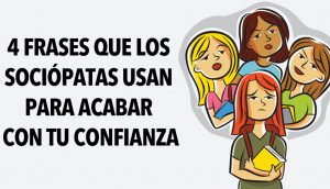 4 Frases que los sociópatas usan para acabar con tu confianza