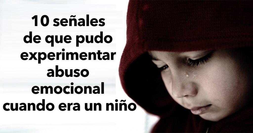 10 señales de que pudo experimentar abuso emocional cuando era un niño