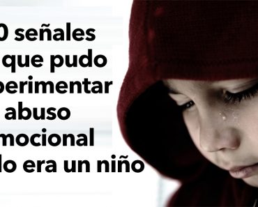 10 señales de que pudo experimentar abuso emocional cuando era un niño