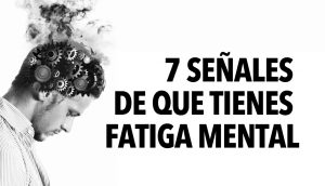 7 Señales de que tienes fatiga mental