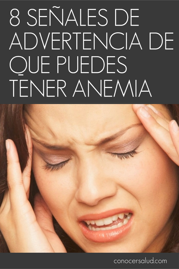 8 Señales de advertencia de que puedes tener anemia