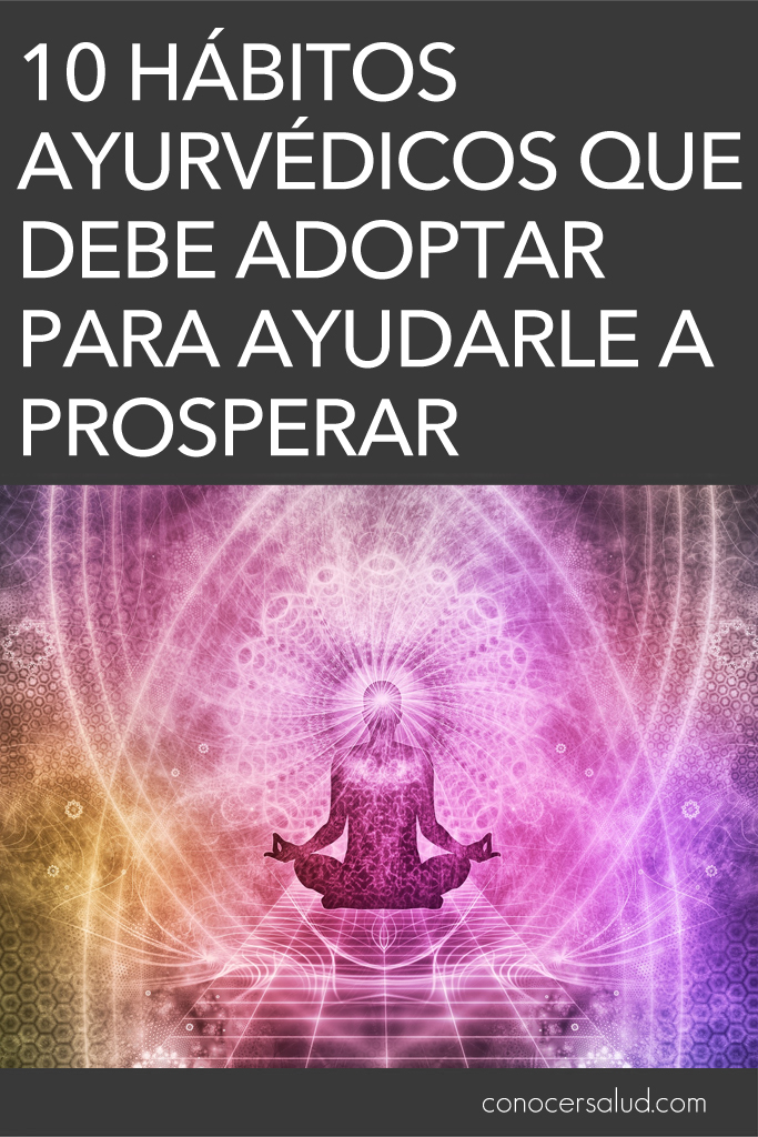 10 Hábitos ayurvédicos que debe adoptar para ayudarle a prosperar