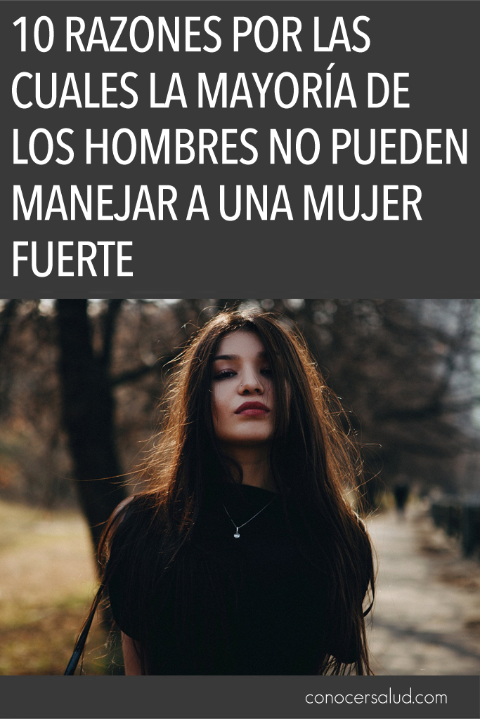 10 razones por las cuales la mayoría de los hombres no pueden manejar a una mujer fuerte