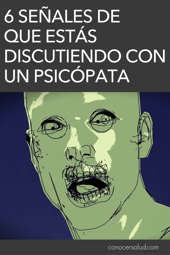 6 señales de que estás discutiendo con un psicópata