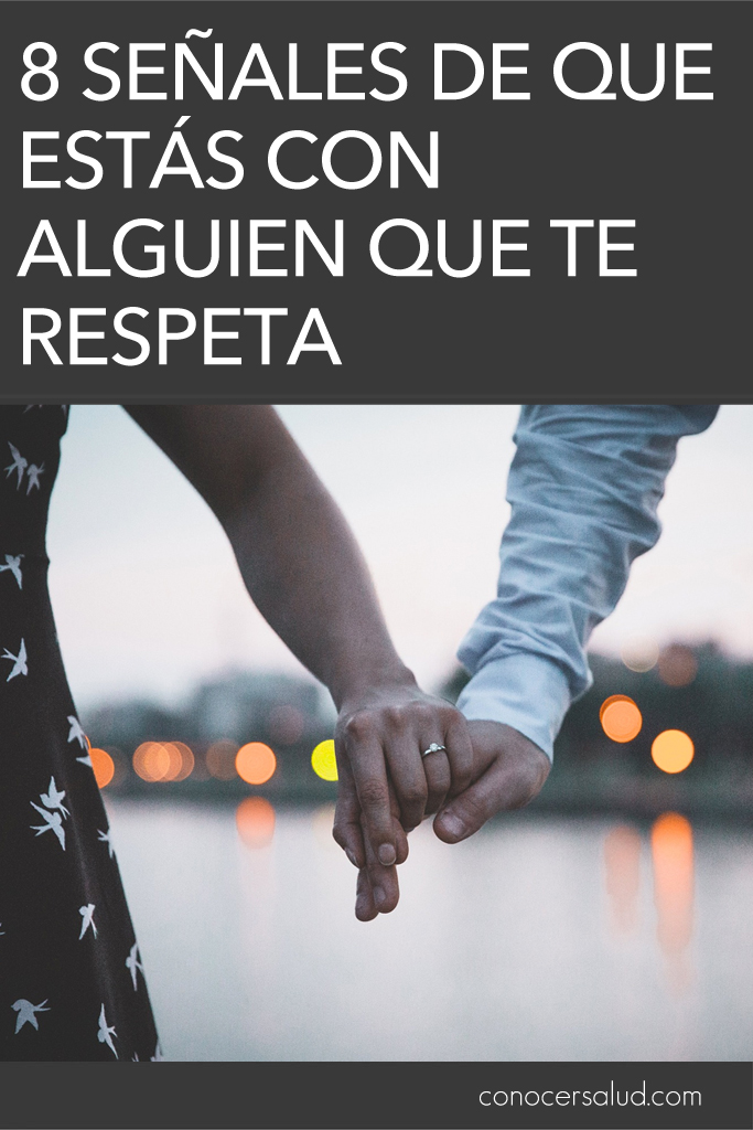 8 señales de que estás con alguien que te respeta