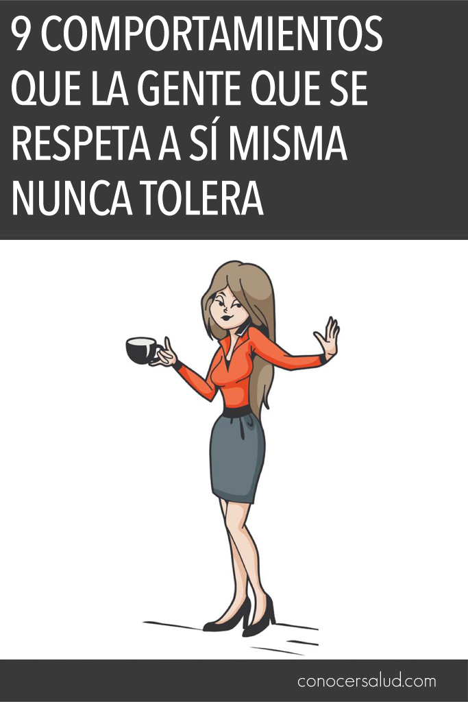 9 Comportamientos que la gente que se respeta a sí misma nunca tolera