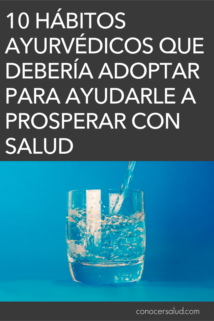 10 Hábitos ayurvédicos que debería adoptar para ayudarle a prosperar con salud