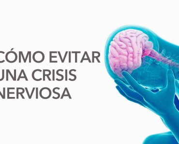 Terapeutas revelan 9 cosas que le evitarán tener una crisis nerviosa