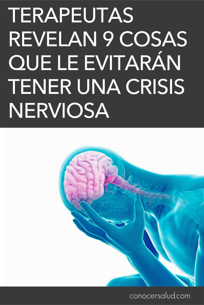 Terapeutas revelan 9 cosas que le evitarán tener una crisis nerviosa