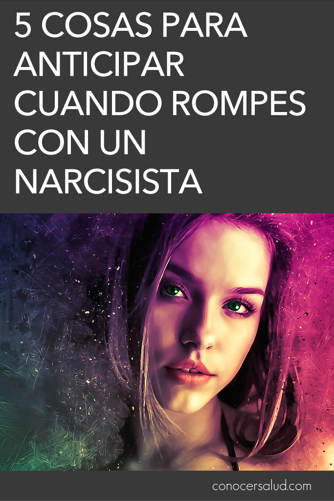 5 cosas para anticipar cuando rompes con un narcisista