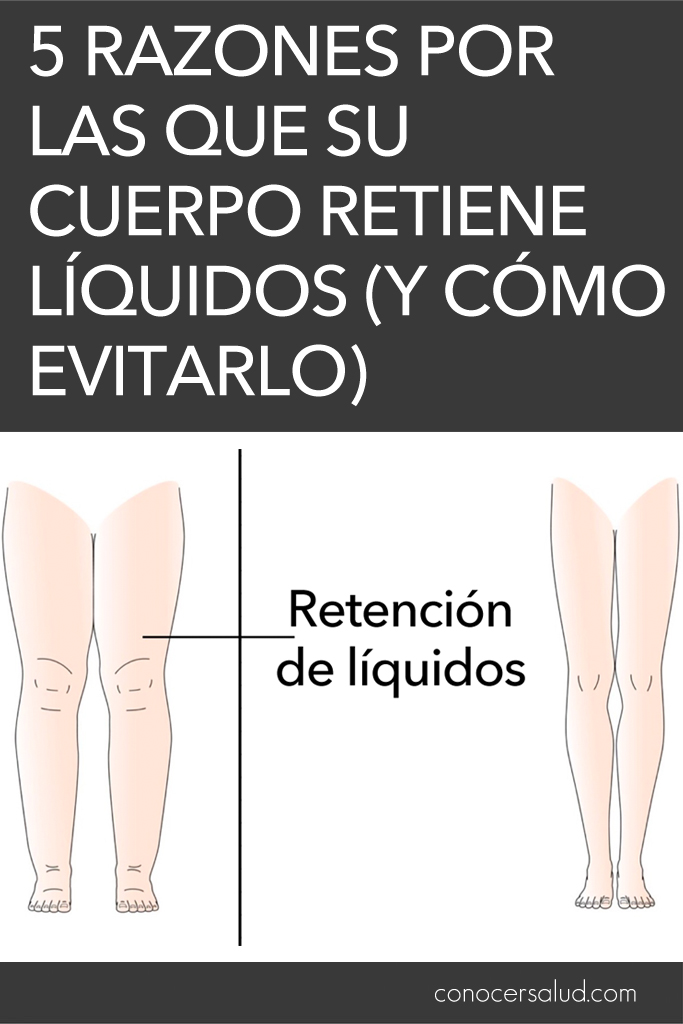 5 Razones por las que su cuerpo retiene líquidos (y cómo evitarlo)