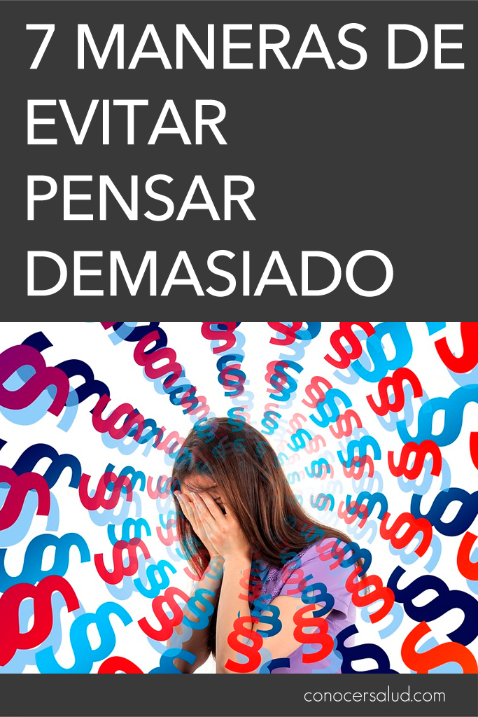 7 maneras de evitar pensar demasiado